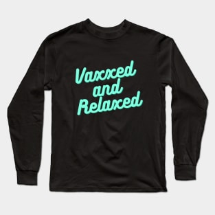 Vaxxed and relaxed vaccination shirt Long Sleeve T-Shirt